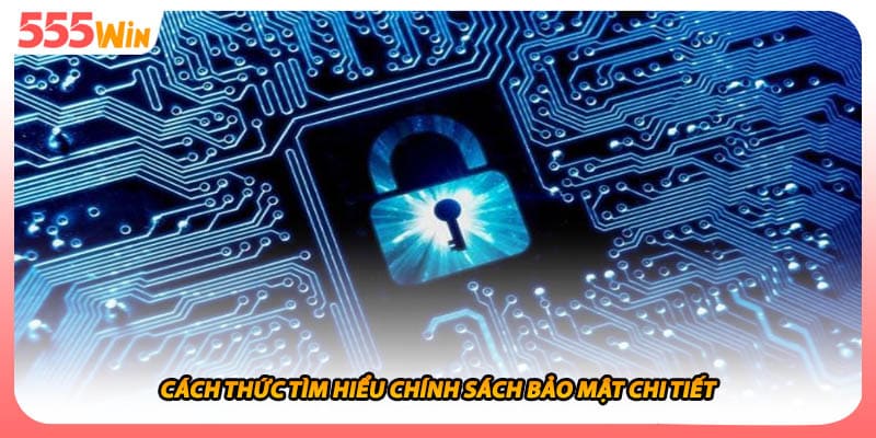 Chính Sách Bảo Mật Với Cam Kết Bảo Vệ Thông Tin Bí Mật 1 Cách thức tìm hiểu chính sách bảo mật chi tiết