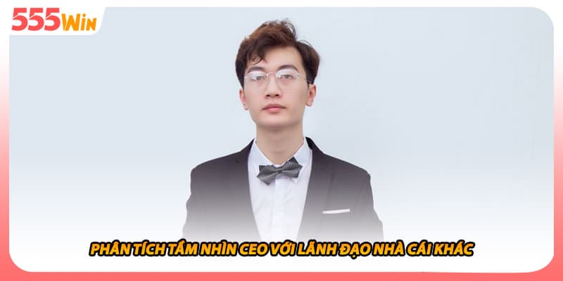 Trần Tuấn Anh Thể Hiện Phong Cách Và Chiến Lược Phát Triển 3 Phân tích tầm nhìn CEO với lãnh đạo nhà cái khác
